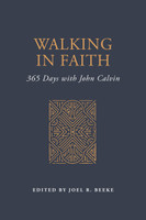 EBOOK Walking in Faith: 365 Days with John Calvin (Beeke, ed.)