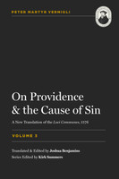 On Providence and the Cause of Sin: Common Places, Volume 3 (Vermigli) On Providence and the Cause of Sin: Common Places, Volume 3 (Vermigli)