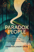 Paradox People: Learning to Live the Beatitudes (Cruse)