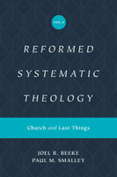 EBOOK Reformed Systematic Theology, Volume 4: Church and Last Things (Beeke & Smalley)