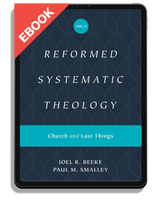 EBOOK Reformed Systematic Theology, Volume 4: Church and Last Things (Beeke & Smalley)