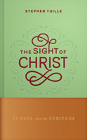 The Sight of Christ: 90 Days with the Puritans (Yuille)
