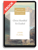EBOOK Christ Humbled Yet Exalted (Flavel)