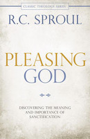 Pleasing God: Discovering the Meaning and Importance of Sanctification (Sproul)
