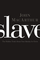 Slave: The Hidden Truth about Your Identity in Christ (MacArthur)