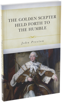 The Golden Scepter Held Forth to the Humble (Preston)