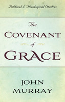 The Covenant of Grace (Murray) The Covenant of Grace (Murray)