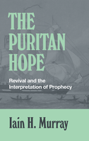 The Puritan Hope: Revival and the Interpretation of Prophecy (Murray) The Puritan Hope: Revival and the Interpretation of Prophecy (Murray)