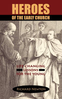 Heroes of the Early Church: Life-Changing Lessons for the Young (Newton) Heroes of the Early Church: Life-Changing Lessons for the Young (Newton)