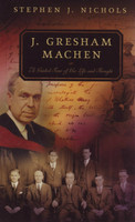 J. Gresham Machen: A Guided Tour of His Life and Thought (Nichols) J. Gresham Machen: A Guided Tour of His Life and Thought (Nichols)