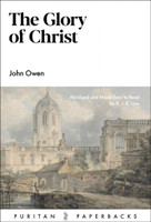 The Glory of Christ - Puritan Paperbacks (Owen) The Glory of Christ - Puritan Paperbacks (Owen)