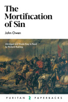 The Mortification of Sin - Puritan Paperbacks (Owen) The Mortification of Sin - Puritan Paperbacks (Owen)