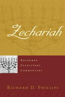 Zechariah - Reformed Expository Commentary (Phillips) Zechariah - Reformed Expository Commentary (Phillips)