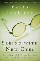 Seeing with New Eyes: Counseling and the Human Condition Through the Lens of Scripture (Powlison)