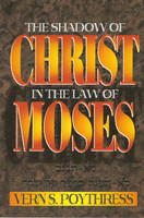 The Shadow of Christ in the Law of Moses (Poythress) The Shadow of Christ in the Law of Moses (Poythress)