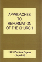 Puritan Papers 1965: Approaches to Reformation of the Church Puritan Papers 1965: Approaches to Reformation of the Church