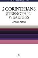 2 Corinthians: Strength in Weakness - Welwyn Commentary Series (Arthur) 2 Corinthians: Strength in Weakness - Welwyn Commentary Series (Arthur)