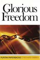 Glorious Freedom: The Excellency of the Gospel Above the Law - Puritan Paperbacks (Sibbes) Glorious Freedom: The Excellency of the Gospel Above the Law - Puritan Paperbacks (Sibbes)