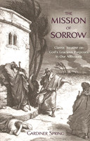 The Mission of Sorrow: Classic Treatise on God's Gracious Purposes in Our Afflictions (Spring)