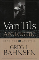 Van Til's Apologetic: Readings and Analysis (Bahnsen) Van Til's Apologetic: Readings and Analysis (Bahnsen)