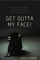 Get Outta My Face: How to Reach Angry, Unmotivated Teens With Biblical Counsel (Horne)