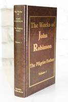 The Works of John Robinson, Volume 1 The Works of John Robinson, Volume 1