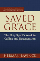 Saved by Grace: The Holy Spirit's Work in Calling and Regeneration (Bavinck) Saved by Grace: The Holy Spirit's Work in Calling and Regeneration (Bavinck)