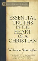Essential Truths in the Heart of a Christian - Classics of Reformed Spirituality (Schortinghuis) Essential Truths in the Heart of a Christian - Classics of Reformed Spirituality (Schortinghuis)