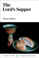 The Lord's Supper - Puritan Paperbacks (Watson) The Lord's Supper - Puritan Paperbacks (Watson)