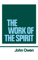 The Works of John Owen, Vol. 4: The Work of the Holy Spirit The Works of John Owen, Vol. 4: The Work of the Holy Spirit