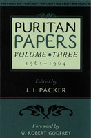 Puritan Papers, Vol. 3: 1963-1964 (Packer, ed.) Puritan Papers, Vol. 3: 1963-1964 (Packer, ed.)