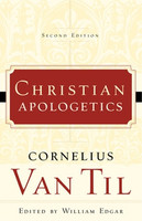 Christian Apologetics, Second Edition - P&R (Van Til) Christian Apologetics, Second Edition - P&R (Van Til)