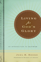 Living For God's Glory: An Introduction to Calvinism (Beeke) Living For God's Glory: An Introduction to Calvinism (Beeke)
