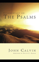 Commentary on the Psalms - Abridged (Calvin) Commentary on the Psalms - Abridged (Calvin)