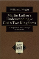 Martin Luther's Understanding of God's Two Kingdoms: A Response to the Challenge of Skepticism (Wright)