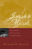 Jonah & Micah - Reformed Expository Commentary (Phillips)