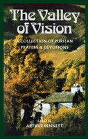 The Valley of Vision: A Collection of Puritan Prayers and Devotions (Bennett, ed.)