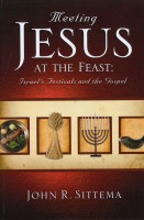 Meeting Jesus at the Feast: Israel's Festivals and the Gospel (Sittema)