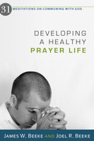 Developing a Healthy Prayer Life: 31 Meditations on Communing with God (Beeke) Developing a Healthy Prayer Life: 31 Meditations on Communing with God (Beeke)