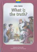 John Calvin: What Is The Truth? (Mackenzie) John Calvin: What Is The Truth? (Mackenzie)