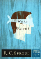 What Is Faith? - Crucial Questions, No. 8 (Sproul) What Is Faith? - Crucial Questions, No. 8 (Sproul)