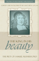 The King in His Beauty: The Piety of Samuel Rutherford - Profiles in Reformed Spirituality (Vogan, ed.) The King in His Beauty: The Piety of Samuel Rutherford - Profiles in Reformed Spirituality (Vogan, ed.)