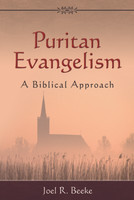 Puritan Evangelism: A Biblical Approach (Beeke) Puritan Evangelism: A Biblical Approach (Beeke)
