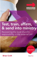 Test, Train, Affirm, And Send Into Ministry (Croft) Test, Train, Affirm, And Send Into Ministry (Croft)
