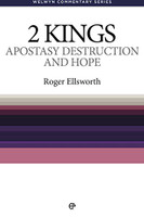 2 Kings: Apostasy, Destruction & Hope - Welwyn Commentary Series (Ellsworth)
