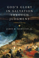 God's Glory in Salvation through Judgment: A Biblical Theology (Hamilton) God's Glory in Salvation through Judgment: A Biblical Theology (Hamilton)