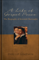 A Life of Gospel Peace: A Biography of Jeremiah Burroughs (Simpson)