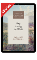 EBOOK Stop Loving the World (Greenhill) - Puritan Treasures for Today EBOOK Stop Loving the World (Greenhill) - Puritan Treasures for Today