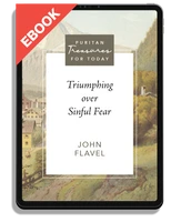 EBOOK Triumphing Over Sinful Fear (Flavel) - Puritan Treasures for Today