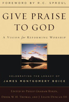 Give Praise to God: A Vision for Reforming Worship Give Praise to God: A Vision for Reforming Worship